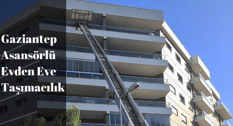 evden eve asansörlü nakliyat gaziantep