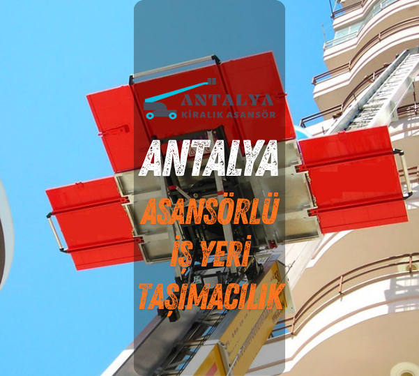 antalya bermen asansörlü iş yeri taşıma