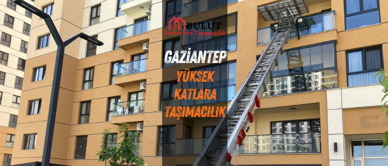 gaziantep bulut yüksek katlara taşımacılık