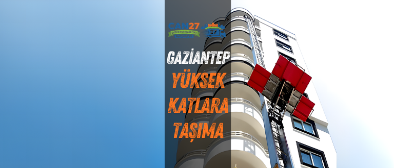 gaziantep can27 yüksek katlara taşımacılık