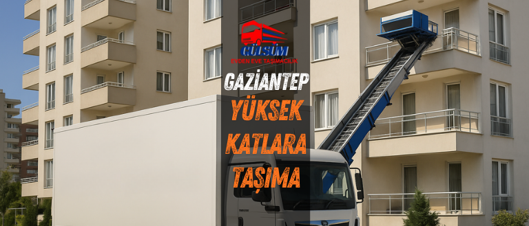 gaziantep gülsüm yüksek katlara taşımacılık