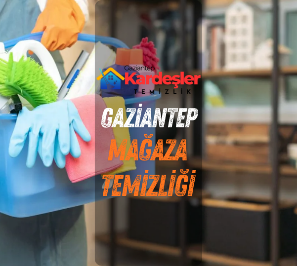 gaziantep kardeşler mağaza temizliği